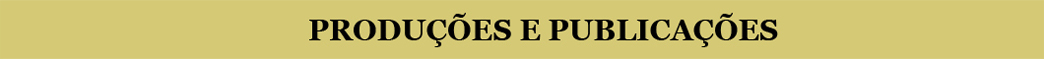 PRODUÇÕES E PUBLICAÇÕES